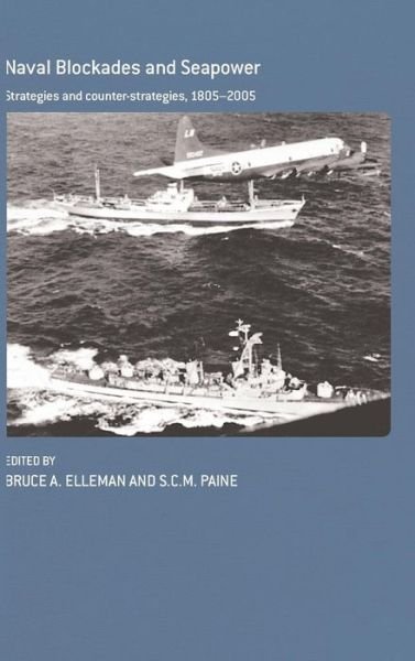 Cover for Bruce a Elleman · Naval Blockades and Seapower: Strategies and Counter-Strategies, 1805-2005 - Cass Series: Naval Policy and History (Hardcover Book) (2005)