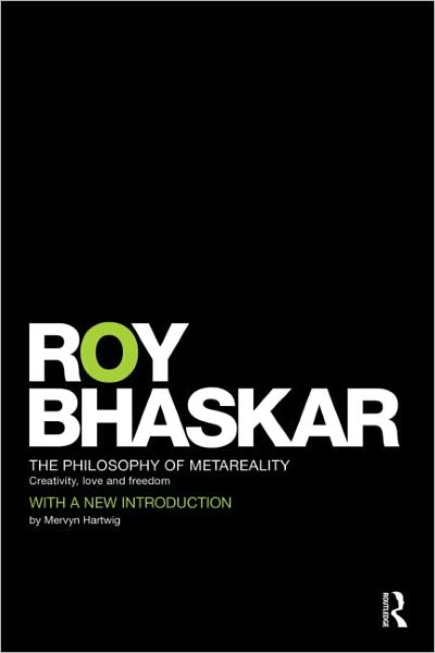 Cover for Roy Bhaskar · The Philosophy of MetaReality: Creativity, Love and Freedom - Classical Texts in Critical Realism Routledge Critical Realism (Paperback Book) (2012)