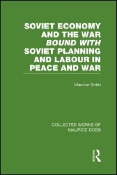 Cover for Maurice Dobb · Soviet Economy and the War bound with Soviet Planning and Labour - Collected Works of Maurice Dobb (Hardcover Book) (2012)