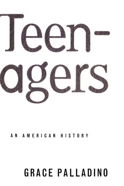 Cover for Grace Palladino · Teenagers: An American History (Paperback Bog) [New edition] (1997)