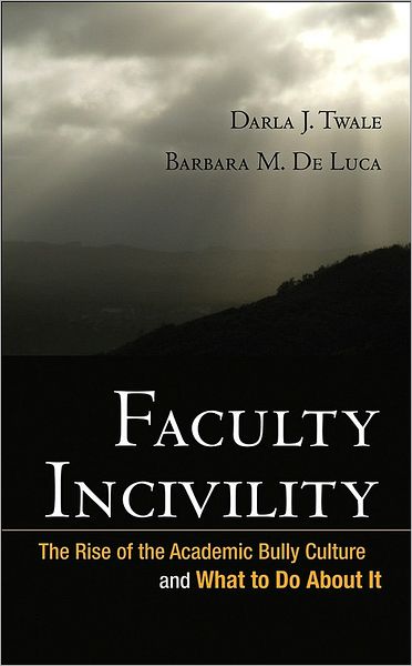 Cover for Darla J. Twale · Faculty Incivility: The Rise of the Academic Bully Culture and What to Do About It - JB - Anker (Hardcover Book) (2008)