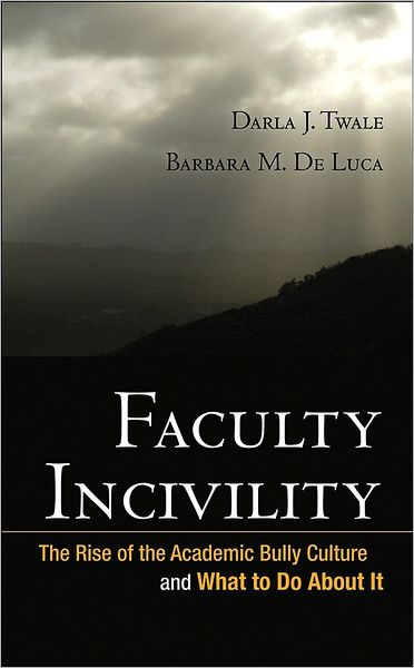 Faculty Incivility: The Rise of the Academic Bully Culture and What to Do About It - JB - Anker - Darla J. Twale - Books - John Wiley & Sons Inc - 9780470197660 - February 8, 2008
