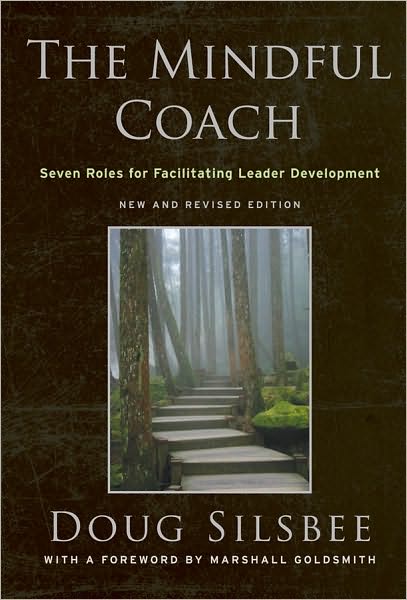 Cover for Doug Silsbee · The Mindful Coach: Seven Roles for Facilitating Leader Development (Hardcover Book) [2nd, New and Revised edition] (2010)