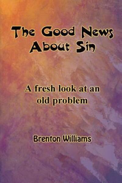 Cover for Brenton Williams · The Good News About Sin  --  a Fresh Look at an Old Problem (Taschenbuch) (2012)