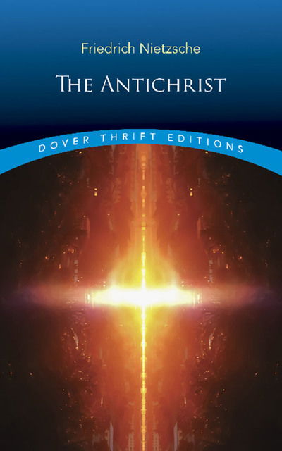 The Antichrist - Thrift Editions - Friedrich Nietzsche - Livros - Dover Publications Inc. - 9780486826660 - 25 de janeiro de 2019