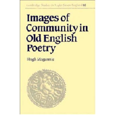 Cover for Magennis, Hugh (Queen's University Belfast) · Images of Community in Old English Poetry - Cambridge Studies in Anglo-Saxon England (Hardcover Book) (1996)