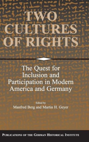 Cover for Manfred Berg · Two Cultures of Rights: The Quest for Inclusion and Participation in Modern America and Germany - Publications of the German Historical Institute (Hardcover Book) (2002)