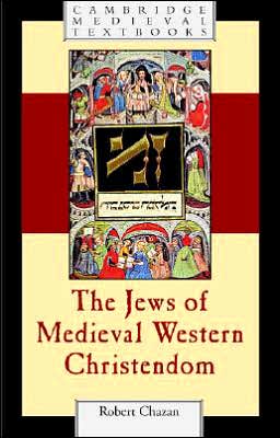 Cover for Chazan, Robert (New York University) · The Jews of Medieval Western Christendom: 1000–1500 - Cambridge Medieval Textbooks (Hardcover Book) (2006)