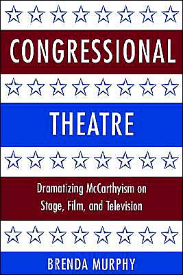 Cover for Murphy, Brenda (University of Connecticut) · Congressional Theatre: Dramatizing McCarthyism on Stage, Film, and Television - Cambridge Studies in American Theatre and Drama (Paperback Book) (2003)