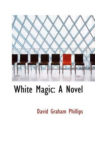 Cover for David Graham Phillips · White Magic: a Novel (Hardcover Book) (2008)