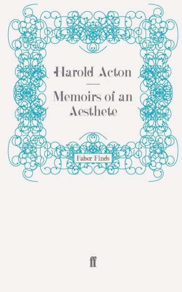 Memoirs of an Aesthete - Memoirs of Harold Acton - Harold Acton - Books - Faber & Faber - 9780571247660 - December 11, 2008