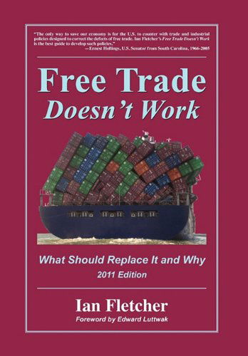 Cover for Ian Fletcher · Free Trade Doesn't Work: What Should Replace It and Why, 2011 Edition (Hardcover Book) [2nd edition] (2011)
