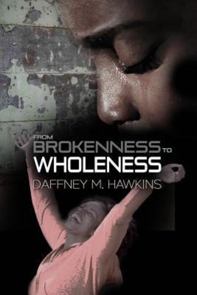 Cover for Daffney M. Hawkins · From Brokenness to Wholeness (Taschenbuch) (2019)