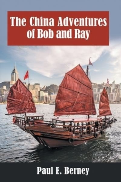 Cover for Paul  E. Berney · The China Adventures of Bob and Ray (Paperback Book) (2021)