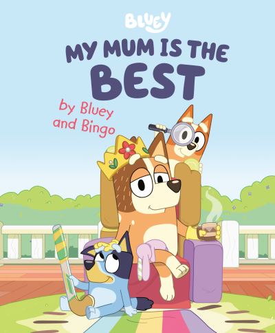 My Mum Is the Best by Bluey and Bingo - Penguin Young Readers Licenses - Other - Penguin Young Readers Group - 9780593519660 - March 15, 2022