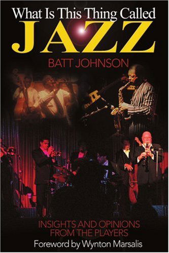 What is This Thing Called Jazz?: Insights and Opinions from the Players - Batt Johnson - Livros - iUniverse - 9780595151660 - 1 de dezembro de 2000