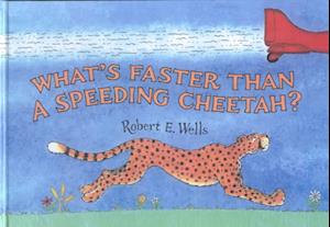 Cover for Robert E. Wells · What's Faster Than a Speeding Cheetah? (Inbunden Bok) (1997)