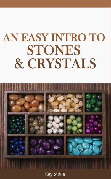 An Easy Intro to Stones & Crystals - Ray Stone - Kirjat - Ra One Publications - 9780615293660 - torstai 26. syyskuuta 2019