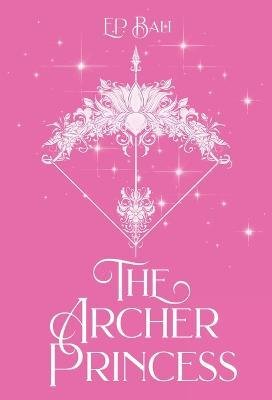 The Archer Princess - E P Bali - Books - Blue Moon Rising - 9780645568660 - November 17, 2022
