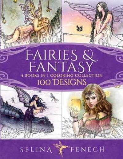 Fairies and Fantasy Coloring Collection - Selina Fenech - Books - FAIRIES AND FANTASY PTY LTD - 9780648215660 - March 18, 2019