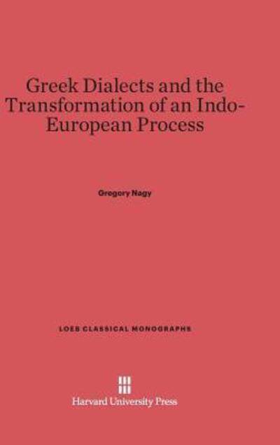 Cover for Gregory Nagy · Greek Dialects and the Transformation of an Indo-European Process (Book) (1970)