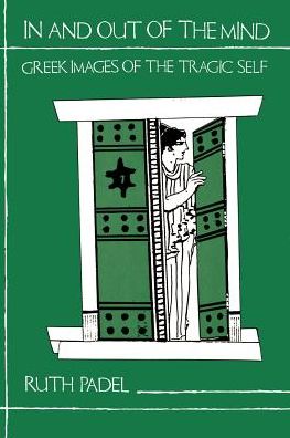 In and Out of the Mind: Greek Images of the Tragic Self - Ruth Padel - Books - Princeton University Press - 9780691037660 - November 6, 1994