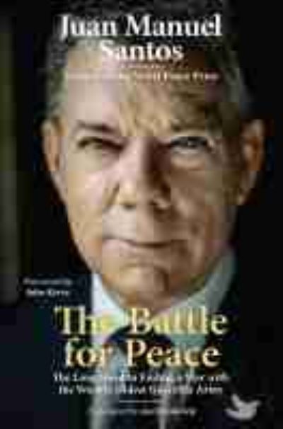 The Battle for Peace: The Long Road to Ending a War with the World's Oldest Guerrilla Army - Juan Manuel Santos - Books - University Press of Kansas - 9780700630660 - April 30, 2021