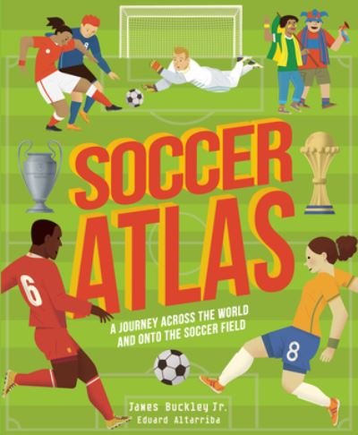 Cover for James Buckley · Soccer Atlas: A Journey Across the World and Onto the Soccer Field - Amazing Adventures (Hardcover Book) (2021)