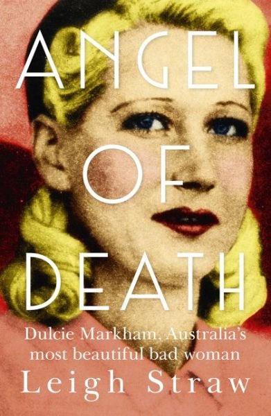 Cover for Leigh Straw · Angel Of Death: Dulcie Markham, Australia's most beautiful bad woman (Paperback Book) (2020)