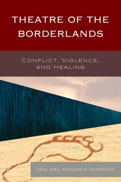 Cover for Iani Del Rosario Moreno · Theatre of the Borderlands: Conflict, Violence, and Healing (Hardcover Book) (2015)