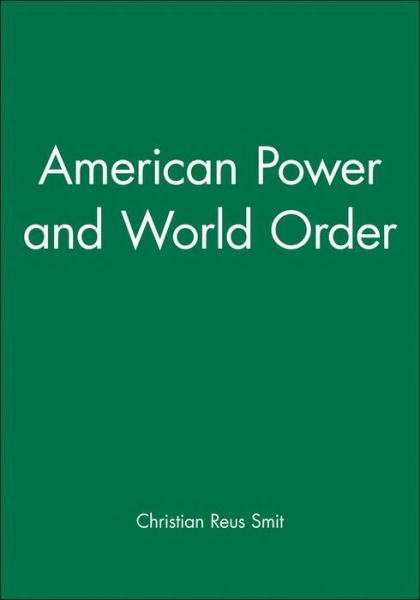 Cover for Smit, Christian Reus (Australian National University) · American Power and World Order - Themes for the 21st Century (Gebundenes Buch) (2004)