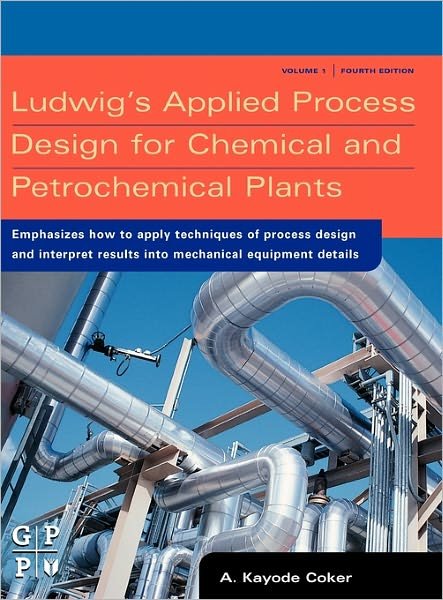 Cover for Coker, PhD, A. Kayode (Engineering Coordinator, Saudi Aramco Shell Refinery Company, Saudi Arabia) · Ludwig's Applied Process Design for Chemical and Petrochemical Plants (Hardcover bog) (2006)