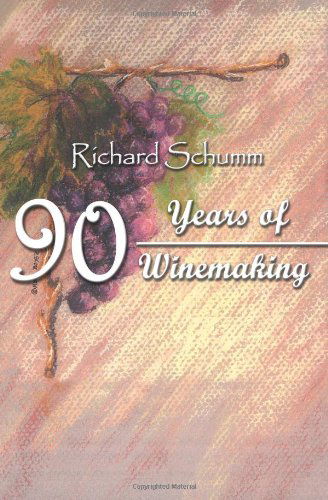 90 Years of Winemaking - Richard Schumm - Books - AuthorHouse - 9780759687660 - June 25, 2002