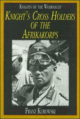 Cover for Franz Kurowski · Knights of the Wehrmacht: Knight's Cross Holders of the Afrikakorps (Hardcover Book) [New edition] (1997)