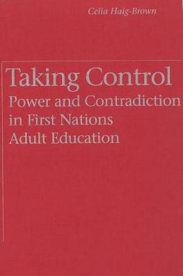 Cover for Celia Haig-Brown · Taking Control: Power and Contradiction in First Nations Adult Education (Hardcover Book) (1995)