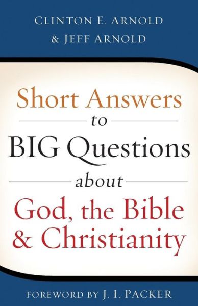 Cover for Clinton E. Arnold · Short Answers to Big Questions about God, the Bible, and Christianity (Paperback Book) (2015)