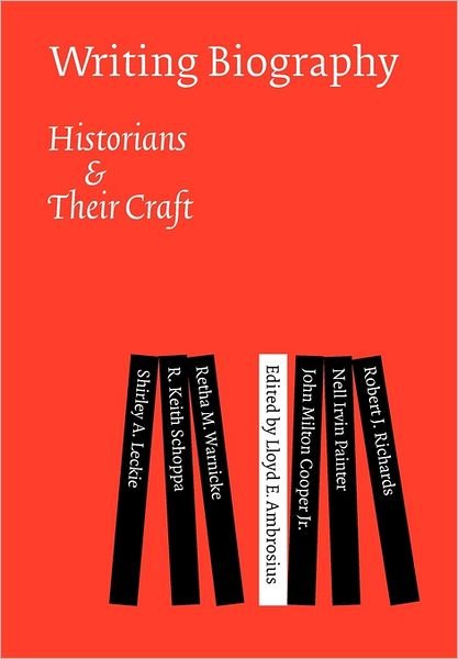 Cover for Lloyd E Ambrosius · Writing Biography: Historians and Their Craft (Hardcover Book) (2004)