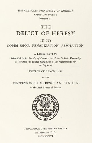 The Delict of Heresy in Its Commission, Penalization, Absolution - Cua Studies in Canon Law - Eric F. Mackenzie - Boeken - The Catholic University of America Press - 9780813222660 - 1 oktober 2013