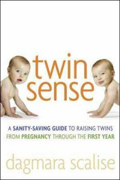 Cover for Dagmara Scalise · Twin Sense: a Sanity-saving Guide to Raising Twins - from Pregnancy Through the First Year (Taschenbuch) (2008)