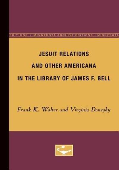 Cover for Frank Walter · Jesuit Relations and Other Americana in the Library of James F. Bell (Taschenbuch) [Minne Ed. edition] (1950)