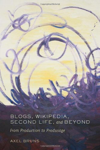 Blogs, Wikipedia, Second Life, and Beyond: From Production to Produsage - Digital Formations - Axel Bruns - Books - Peter Lang Publishing Inc - 9780820488660 - February 6, 2008