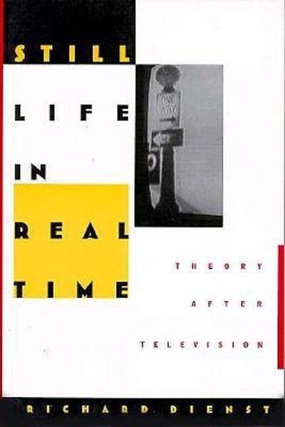 Cover for Richard Dienst · Still Life in Real Time: Theory After Television - Post-Contemporary Interventions (Paperback Book) (1994)