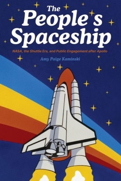 Cover for Amy Paige Kaminski · A Spaceship for All: NASA, the Space Shuttle, and Public Engagement after Apollo (Gebundenes Buch) (2024)