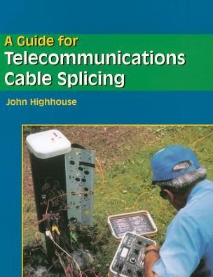 Cover for Highhouse, John (Lincoln Trail College, Illinois) · A Guide For Telecommunications Cable Splicing (Paperback Book) [International edition] (1997)