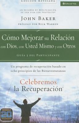 Celebremos La Recuperacion Guia 3: Como Mejorar Su Relacion Con Dios, Con Usted Mismo Y Con Otros: Un Programa de Recuperacion Basado En Ocho Principios de Las Bienaventuranzas - Celebremos La Recuperacion - Baker, Sir John (University of Cambridge) - Books - Vida Publishers - 9780829766660 - August 4, 2014