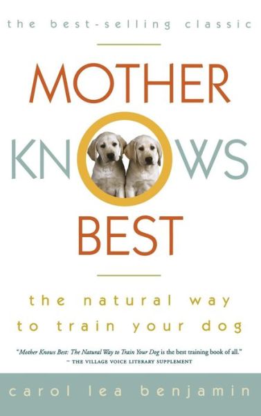 Cover for Carol Lea Benjamin · Mother Knows Best: the Natural Way to Train Your Dog - Howell Reference Books (Inbunden Bok) (1985)