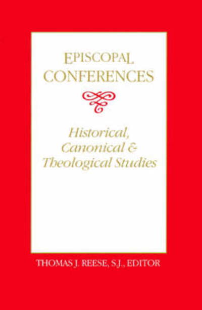 Cover for Reese, Thomas J, S.j. · Episcopal Conferences: Historical, Canonical, and Theological Studies (Paperback Book) (2002)