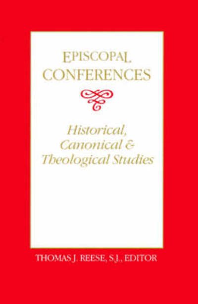 Cover for Reese, Thomas J, S.j. · Episcopal Conferences: Historical, Canonical, and Theological Studies (Paperback Bog) (2002)