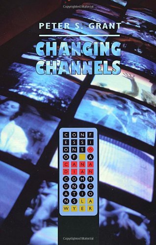Cover for Peter Grant · Changing Channels: Confessions of a Canadian Communications Lawyer (Pocketbok) [First edition] (2013)