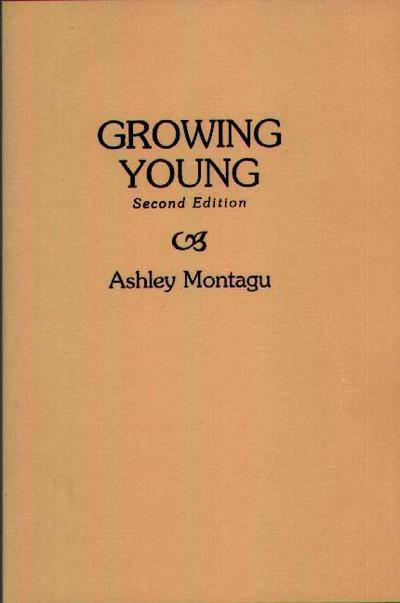 Growing Young - Ashley Montagu - Books - Bloomsbury Publishing Plc - 9780897891660 - December 30, 1988